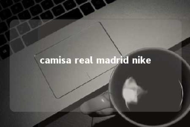 camisa real madrid nike 