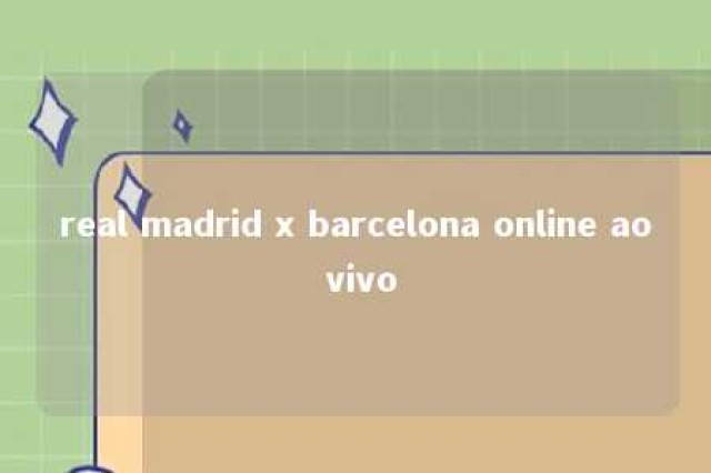 real madrid x barcelona online ao vivo 