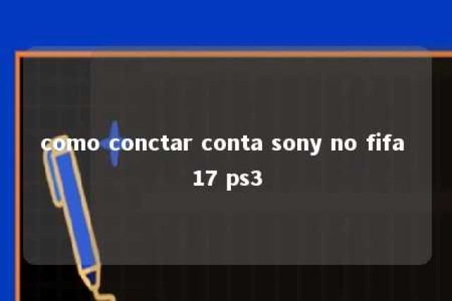 como conctar conta sony no fifa 17 ps3 